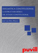 Dogmtica Constitucional : la estructura bsica del Estado Constitucional