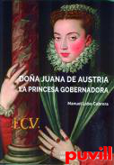 Doa Juana de Austria : la princesa gobernadora