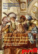 Eastern Europe, Safavid Persia and the Iberian World : frontiers and circulations at the Edge of Empires