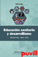 Educacin sanitaria y desarrollismo : Argentina, 1960-1970