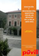 Educacin y regeneracin, maestros, escuelas, revistas en La Rioja (1875-1910)