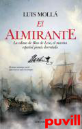 El almirante : la odisea de Blas de Lezo, el marino espaol nunca derrotado