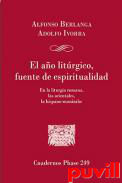 El ao litrgico, fuente de espiritualidad : En la liturgia romana, las orientales, la hispano-mozrabe