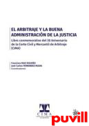 El arbitraje y la buena administracin de la justicia : Libro Conmemorativo del 30 Aniversario de la Corte Civil y Mercantil de Arbitraje (CIMA)