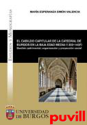 El cabildo capitular de la Catedral de Burgos en la Baja Edad Media (1352-1407) : gestin patrimonial, organizacin y proyeccin social