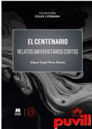 El centenario : relatos universitarios cortos