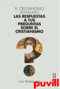 El cristianismo desvelado : las respuestas a tus preguntas sobre el cristianismo