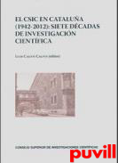 El CSIC en Catalua (1942-2012) : siete dcadas de investigacin cientfica