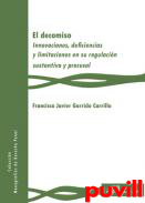 El decomiso : innovaciones, deficiencias y limitaciones en su regulacin sustantiva y procesal