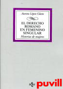 El derecho romano en femenino singular : historia de mujeres