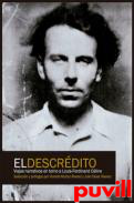 El descrdito : viajes narrativos en torno a Louis-Ferdinand Cline