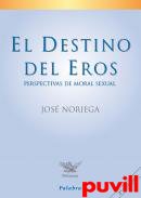 El destino de Eros : perspectivas de moral sexual