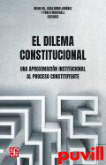 El dilema constitucional : un aproximacin institucional al proceso constituyente