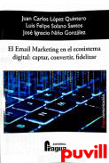 El email marketing en el ecosistema digital : captar, convertir y fidelizar