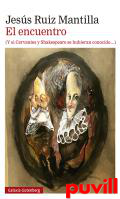 El encuentro : (y si Cervantes y shakespeare se hubieran conocido...)