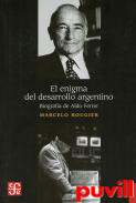 El enigma del desarrollo argentino : biografia de Aldo Ferrer