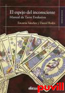 El espejo inconsciente : manual del tarot evolutivo