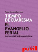 El Evangelio ferial ledo en la tradicin cristiana : tiempo de Cuaresma