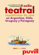 El exilio teatral republicano de 1939 en Argentina, Chile, Uruguay y Paraguay