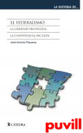 El federalismo : la libertad protegida, la convivencia pactada