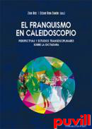 El franquismo en caleidoscopio : perspectivas y estudios transdisciplinares sobre la dictadura