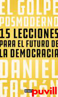 El golpe posmoderno : 15 lecciones para el futuro de la democracia