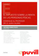 El impuesto sobre la renta de las personas fsicas : Homenaje al profesor Dr. Juan Calero