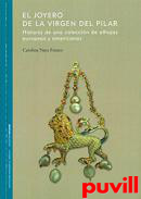 El joyero de la Virgen del Pilar : historia de una coleccin de alhajas europeas y americanas