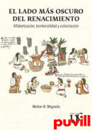 El lado ms oscuro del Renacimiento : alfabetizacin, territorialidad y colonizacin