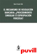 El mecanismo de resolucin bancaria : procedimiento singular o expropiacin forzosa?