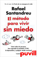 El mtodo para vivir sin miedo : Cmo miles de personas han superado la ansiedad, el TOC, la hipocondra y cualquier miedo irracional