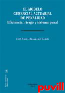 El modelo gerencial-actuarial de penalidad : eficiencia, riesgo y sistema penal