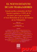 El nuevo Estatuto de los Trabajadores : estudio jurdico-sistemtico del Real Decreto Legislativo 1/1995, de 24 de marzo, por el que se aprueba el texto refundido de la Ley del Estatuto de los Trabajadores