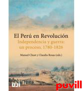 El Per en revolucin : independencia y guerra : un proceso, 1780-1826