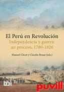 El Per en Revolucin : independencia y guerra : un proceso, 1780-1826