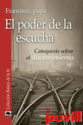 El poder de la escucha : catequesis sobre el discernimiento