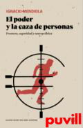 El poder y la caza de personas : frontera, seguridad y necropoltica