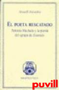 El poeta rescatado : Antonio Machado y la poesa del 