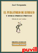 El purgatorio de Rimbaud y otras prosas previas : 