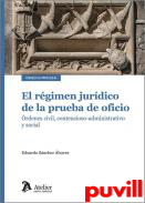 El rgimen jurdico de la prueba de oficio : rdenes civil, contencioso-administrativo y social