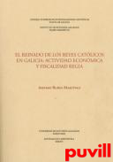 El reinado de los Reyes Catlicos en Galicia : actividad econmica y fiscalidad regia