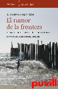 El rumor de la frontera : viaje por el 

borde de Estados Unidos y Mxico