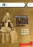 El Siglo Espaol (1492-1659) : un ensayo de historia espiritual