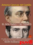 El solitario y su tiempo : una visin de la sociedad, la poltica y la cultura de la Espaa de Fernando VII e Isabel II, a travs de la biografa de Serafn Estbanez Caldern