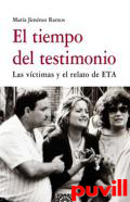 El tiempo del testimonio : las vctimas y el relato de ETA