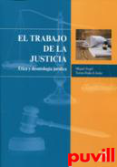 El trabajo de la Justicia : tica y deontologa jurdica