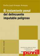 El tratamiento penal del delincuente imputable peligroso