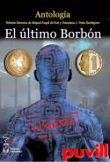 El ltimo Borbn : antologa