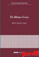 El ltimo Goya : de reportero de guerra a cronista de Burdeos