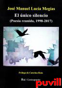 El nico silencio : poesa reunida, 1998-2017